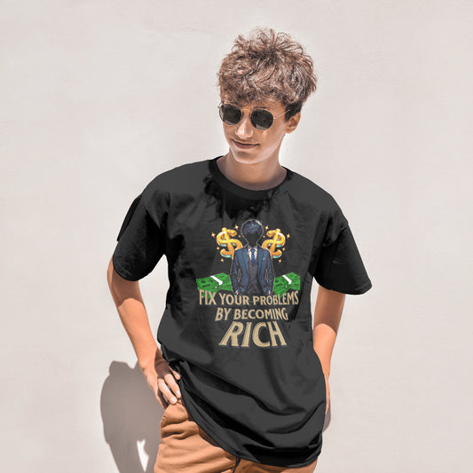 Men's Fix Your Problems By Becoming Rich T-Shirt